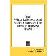 The White Darkness And Other Stories Of The Great Northwest