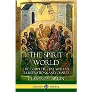The Spirit World: The Complete Text with all Illustrations and Charts