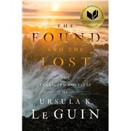 The Found and the Lost The Collected Novellas of Ursula K. Le Guin