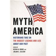 Myth America Historians Take On the Biggest Legends and Lies About Our Past,9781541601390