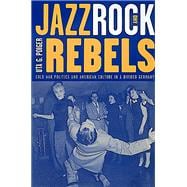 Jazz, Rock, and Rebels