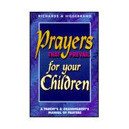 Prayers That Prevail for Your Children: A Parent's & Grandparent's Manual of Prayers