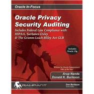 Oracle Privacy Security Auditing : Includes Federal Law Compliance with HIPAA, Sarbanes Oxley and the Gramm Leach Bliley Act GLB