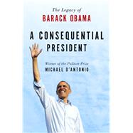 A Consequential President The Legacy of Barack Obama