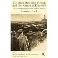 Victorian Detective Fiction and the Nature of Evidence The Scientific Investigations of Poe, Dickens and Doyle