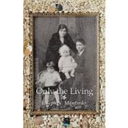 Only the Living : A Personal Memoir of My Family History