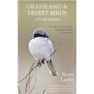 Grassland and Desert Birds of North America A Guide to Observing, Understanding and Conservation