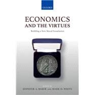 Economics and the Virtues Building a New Moral Foundation