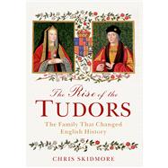 The Rise of the Tudors The Family That Changed English History