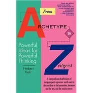 From Archetype to Zeitgeist Powerful Ideas for Powerful Thinking
