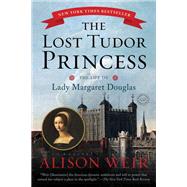 The Lost Tudor Princess The Life of Lady Margaret Douglas