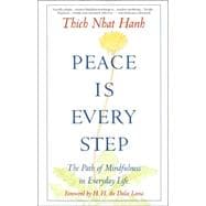 Peace Is Every Step The Path of Mindfulness in Everyday Life