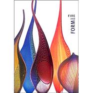 Fire and Form : The Art of Contemporary Glass