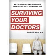 Surviving Your Doctors Why the Medical System is Dangerous to Your Health and How to Get Through it Alive