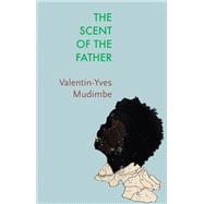 The Scent of the Father Essay on the Limits of Life and Science in sub-Saharan Africa