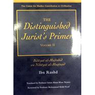 The Distinguished Jurist's Primer Volume II Bidayat Al-Mujtahid Wa Nihayat Al-Muqtasid