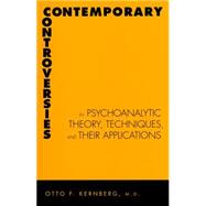 Contemporary Controversies in Psychoanalytic Theory, Techniques, and Their Applications