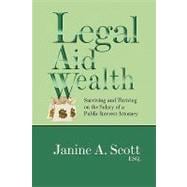 Legal Aid Wealth : Surviving and Thriving on the Salary of A Public Interest Attorney