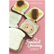 The Feminist Uncanny in Theory and Art Practice