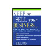 Keep or Sell Your Business: How to Make the Decision That Every Private Company Faces