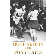 Hoop Skirts and Ponytails A True Story of Growing Up in the 50s