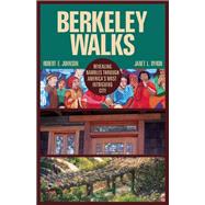 Berkeley Walks Revealing Rambles through America's Most Intriguing City