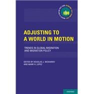Adjusting to a World in Motion Trends in Global Migration and Migration Policy