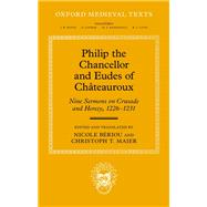 Philip the Chancellor and Eudes of Châteauroux Nine Sermons on Crusade and Heresy, 1226--1231