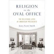 Religion in the Oval Office The Religious Lives of American Presidents,9780199391394