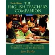 The English Teacher's Companion: A Complete Guide to Classroom, Curriculum, and the Profession