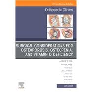 Surgical Considerations for Osteoporosis, Osteopenia, and Vitamin D Deficiency, An Issue of Orthopedic Clinics, E-Book