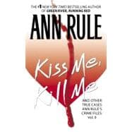 Kiss Me, Kill Me Ann Rule's Crime Files Vol. 9