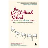 The De-Cluttered School How to create a cleaner, calmer and greener learning environment