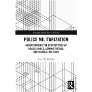 Police Militarization: Understanding the Perspectives of Police Chiefs, Administrators, and Tactical Officers