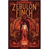 The Death and Life of Zebulon Finch, Volume One At the Edge of Empire