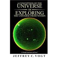 A Conception of the Universe or Exploring the Universe from Within