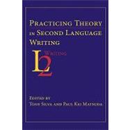 Practicing Theory in Second Language Writing