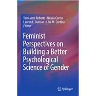 Feminist Perspectives on Building a Better Psychological Science of Gender