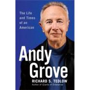Andy Grove The Life and Times of an American