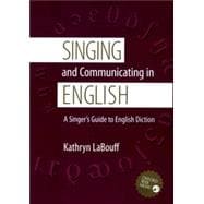 Singing and Communicating in English A Singer's Guide to English Diction