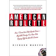 American Roulette : How I Turned the Odds Upside Down - My Wild Twenty-Five-Year Ride Ripping off the World's Casinos