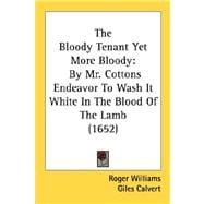 Bloody Tenant yet More Bloody : By Mr. Cottons Endeavor to Wash It White in the Blood of the Lamb (1652)