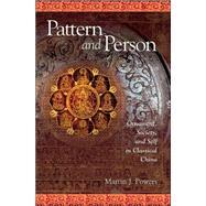 Pattern And Person: Ornament, Society, And Self in Classical China