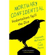 Mortuary Confidential Undertakers Spill the Dirt