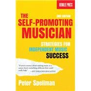 The Self-Promoting Musician Strategies for Independent Music Success 3rd Edition