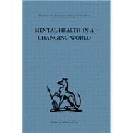Mental Health in a Changing World: Volume one of a report on an international and interprofessional  study group convened by the World Federation for Mental Health