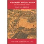 The Oil Vendor and the Courtesan Tales from the Ming Dynasty