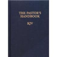 The Pastor's Handbook KJV Instructions, Forms and Helps for Conducting the Many Ceremonies a Minister  is Called Upon to Direct