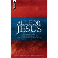 All for Jesus : A Celebration of the 50th Anniversary of Covenant Theological Seminary