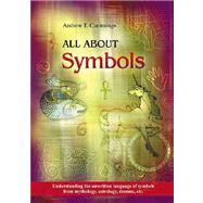 All about Symbols : Understanding the Unwritten Language of Symbols from Mythology, Astrology, Dreams, Etc.